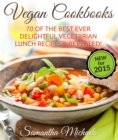 Vegan Cookbooks: 70 Of The Best Ever Delightful Vegetarian Lunch Recipes....Revealed! - eBook