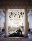 The Guide to Period Styles for Interiors : From the 17th Century to the Present - Book