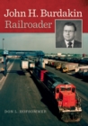 John H. Burdakin : Railroader - eBook