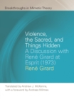 Violence, the Sacred, and Things Hidden : Discussion with Rene Girard at Esprit (1973) - eBook