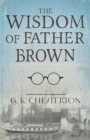 The Wisdom of Father Brown : A Collection of Short Stories - eBook