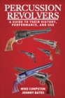 Percussion Revolvers : A Guide to Their History, Performance, and Use - eBook