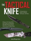 The Tactical Knife : A Comprehensive Guide to Designs, Techniques, and Uses - eBook