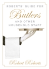 Roberts' Guide for Butlers and Other Household Staff - eBook