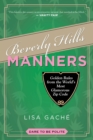 Beverly Hills Manners : Golden Rules from the World's Most Glamorous Zip Code - eBook