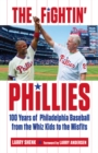 The Fightin' Phillies : 100 Years of Philadelphia Baseball from the Whiz Kids to the Misfits - Book