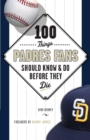 100 Things Padres Fans Should Know & Do Before They Die - Book