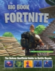 Big Book of Fortnite: the Deluxe Unofficial Guide to Battle Royale - Book