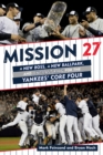 Mission 27 : A New Boss, A New Ballpark, and One Last Ring for the Yankees' Core Four - Book