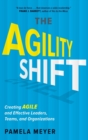 Agility Shift : Creating Agile and Effective Leaders, Teams, and Organizations - Book