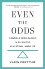 Even the Odds : Sensible Risk-Taking in Business, Investing, and Life - Book