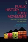 Public History and the Food Movement : Adding the Missing Ingredient - Book
