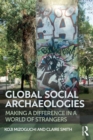 Global Social Archaeologies : Making a Difference in a World of Strangers - Book