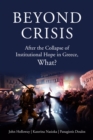 Beyond Crisis : After the Collapse of Institutional Hope in Greece, What? - Book