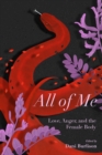 All Of Me : Stories of Love, Anger, and the Female Body - Book