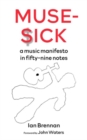 Muse-Sick : A Music Manifesto In Fifty-Nine Notes - eBook