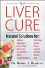 The Liver Cure : Natural Solutions for Liver Health to Target Symptoms of Fatty Liver Disease, Autoimmune Diseases, Diabetes, Inflammation, Stress & Fatigue, Skin Conditions, and Many More - Book