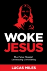 Woke Jesus : The False Messiah Destroying Christianity - eBook