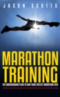 Marathon Training: The Underground Plan To Run Your Fastest Marathon Ever : A Week by Week Guide With Marathon Diet & Nutrition Plan - eBook