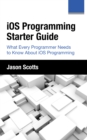 iOS Programming: Starter Guide: What Every Programmer Needs to Know About iOS Programming - eBook