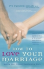 How to Love Your Marriage : Making Your Closest Relationship Work - eBook