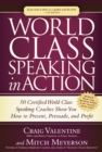 World Class Speaking in Action : 50 Certified Coaches Show You How to Present, Persuade, and Profit - Book