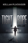 Tight Rope of Depression : My Journey From Darkness, Despair and Death to Light, Love and Life - Book