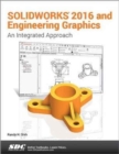 SOLIDWORKS 2016 and Engineering Graphics: An Integrated Approach : An Integrated Approach - Book