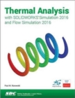 Thermal Analysis with SOLIDWORKS Simulation 2016 and Flow Simulation 2016 - Book