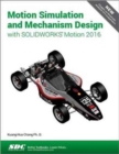 Motion Simulation and Mechanism Design with SOLIDWORKS Motion 2016 - Book