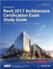 Autodesk Revit 2017 Architecture Certification Exam Study Guide (Including unique access code) - Book