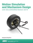 Motion Simulation & Mechanism Design with SOLIDWORKS Motion 2019 - Book