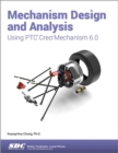 Mechanism Design and Analysis Using PTC Creo Mechanism 6.0 - Book