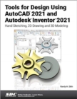 Tools for Design Using AutoCAD 2021 and Autodesk Inventor 2021 - Book