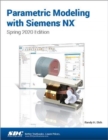 Parametric Modeling with Siemens NX : Spring 2020 Edition - Book