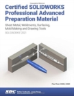 Certified SOLIDWORKS Professional Advanced Preparation Material (SOLIDWORKS 2021) : Sheet Metal, Weldments, Surfacing, Mold Tools and Drawing Tools - Book