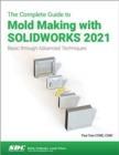 The Complete Guide to Mold Making with SOLIDWORKS 2021 : Basic through Advanced Techniques - Book