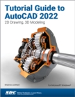Tutorial Guide to AutoCAD 2022 : 2D Drawing, 3D Modeling - Book