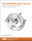 SOLIDWORKS 2022 Tutorial : A Step-by-Step Project Based Approach Utilizing 3D Modeling - Book