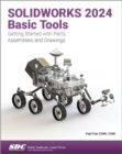 SOLIDWORKS 2024 Basic Tools : Getting Started with Parts, Assemblies and Drawings - Book