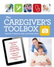 The Caregiver's Toolbox : Checklists, Forms, Resources, Mobile Apps, and Straight Talk to Help You Provide Compassionate Care - eBook