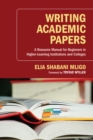 Writing Academic Papers : A Resource Manual for Beginners in Higher-Learning Institutions and Colleges - eBook