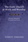 The Early Church at Work and Worship - Volume 1 : Ministry, Ordination, Covenant, and Canon - eBook