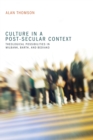 Culture in a Post-Secular Context : Theological Possibilities in Milbank, Barth, and Bediako - eBook