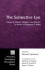 The Subjective Eye : Essays in Culture, Religion, and Gender in Honor of Margaret R. Miles - eBook