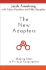 The New Adapters : Shaping Ideas to Fit Your Congregation - eBook