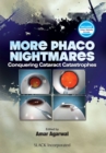 More Phaco Nightmares : Conquering Cataract Catastrophes - Book