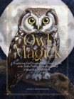 Owl Magick : Explore Our Fascinating Connections with These Birds Through Folklore and Magickal Traditions - Book