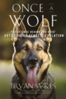 Once a Wolf : The Science Behind Our Dogs' Astonishing Genetic Evolution - eBook