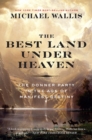 The Best Land Under Heaven : The Donner Party in the Age of Manifest Destiny - Book